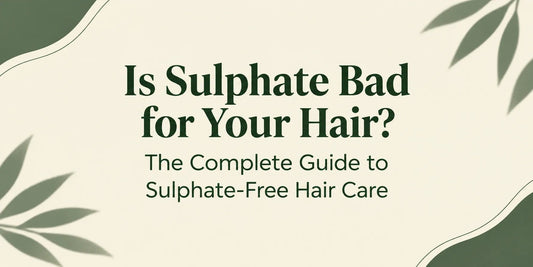 Is Sulphate Bad for Your Hair? The Complete Guide to Sulphate-Free Hair Care - Sun Kissed Skin Care